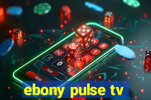 ebony pulse tv