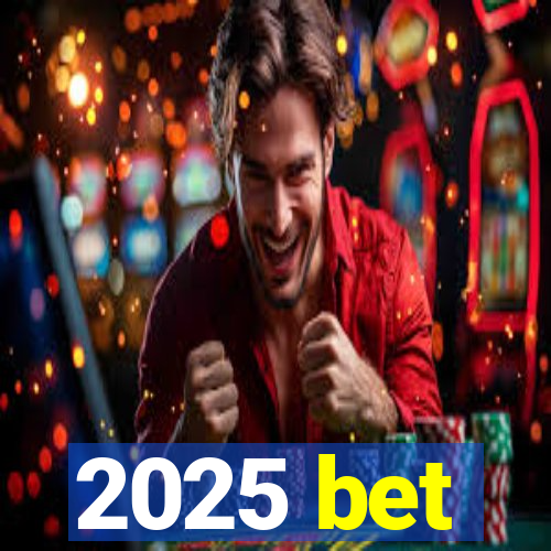 2025 bet