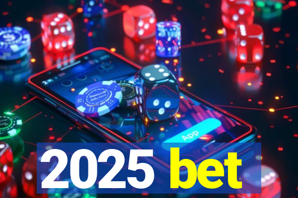 2025 bet