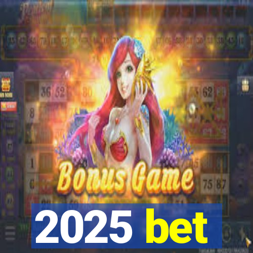 2025 bet