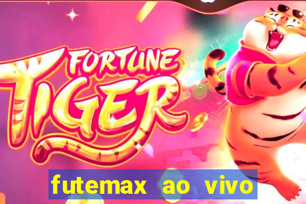 futemax ao vivo futebol ao vivo