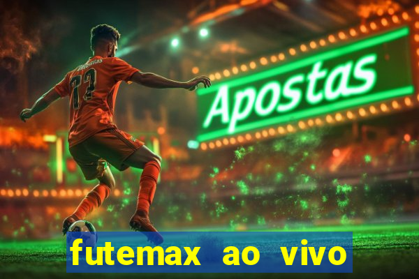 futemax ao vivo futebol ao vivo