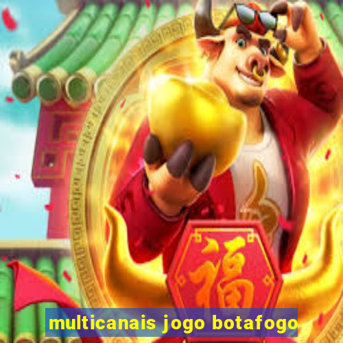 multicanais jogo botafogo