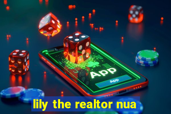 lily the realtor nua