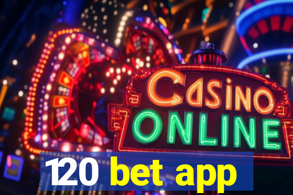 120 bet app