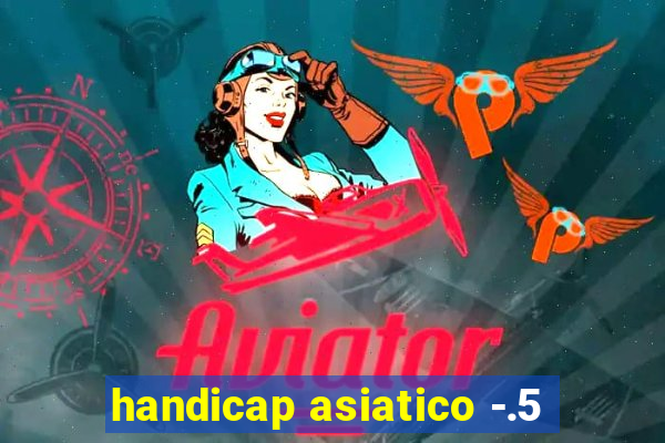 handicap asiatico -.5