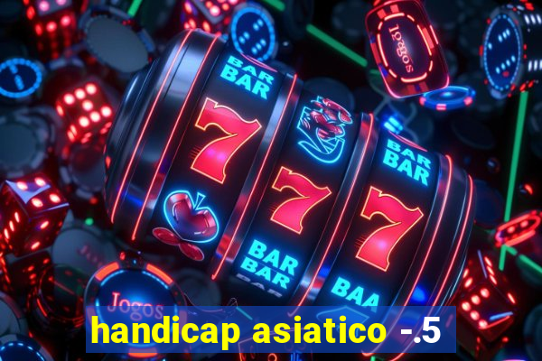 handicap asiatico -.5