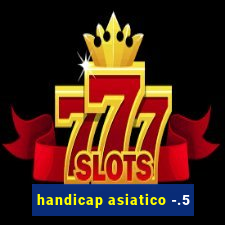 handicap asiatico -.5