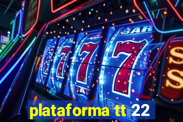 plataforma tt 22