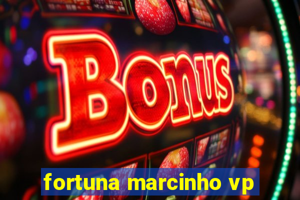 fortuna marcinho vp