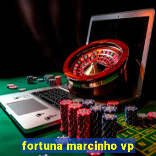 fortuna marcinho vp