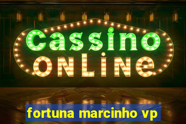 fortuna marcinho vp