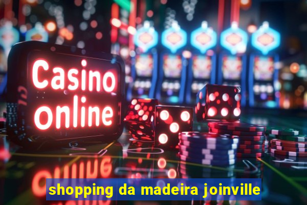 shopping da madeira joinville