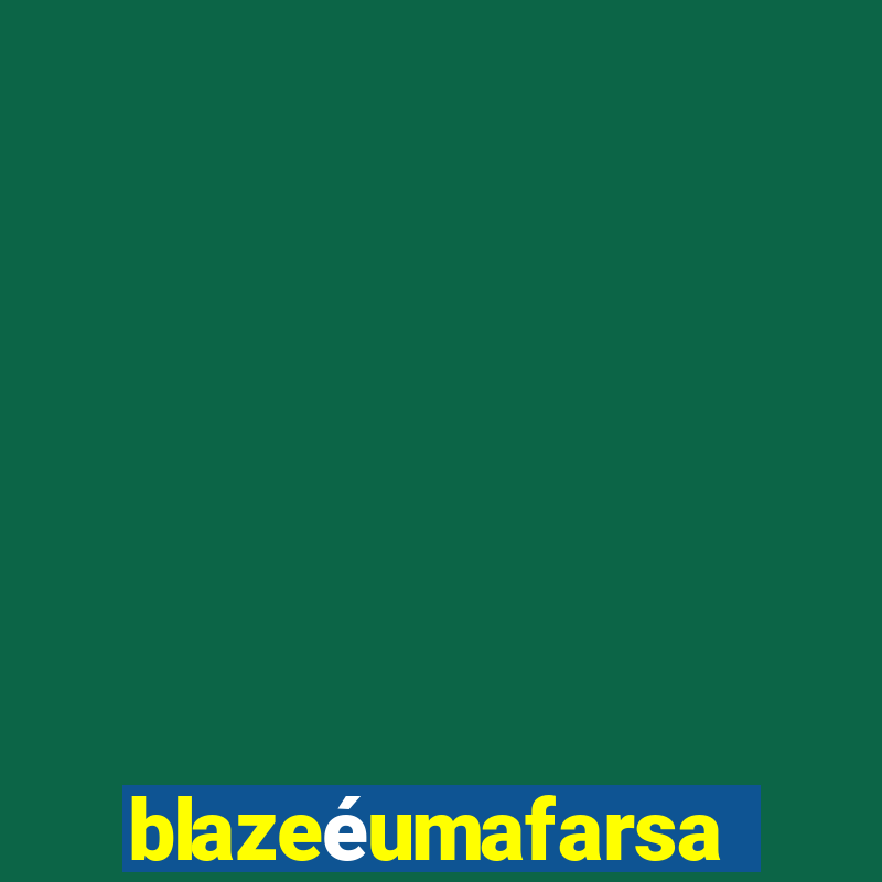 blazeéumafarsa