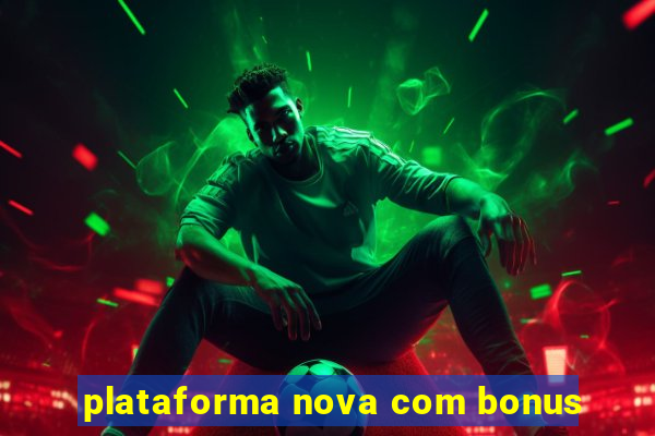 plataforma nova com bonus