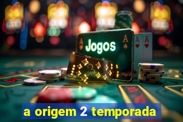 a origem 2 temporada