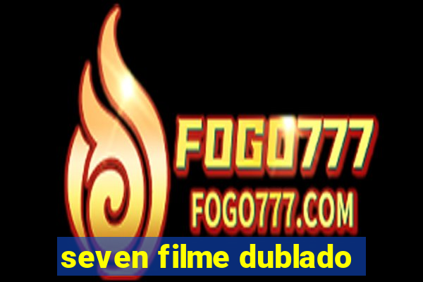 seven filme dublado