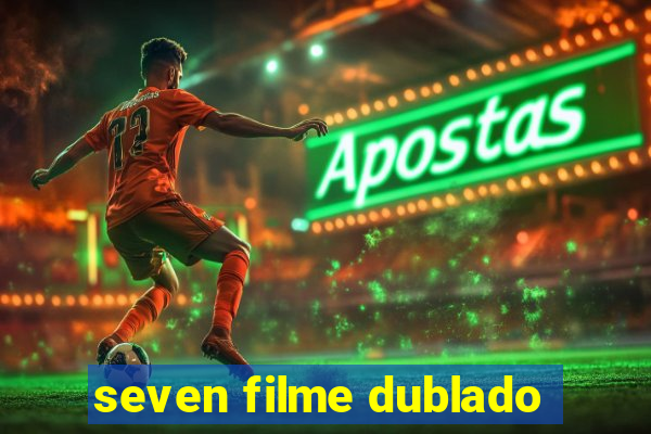 seven filme dublado