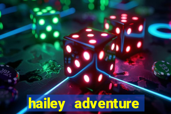 hailey adventure mod apk unlimited money