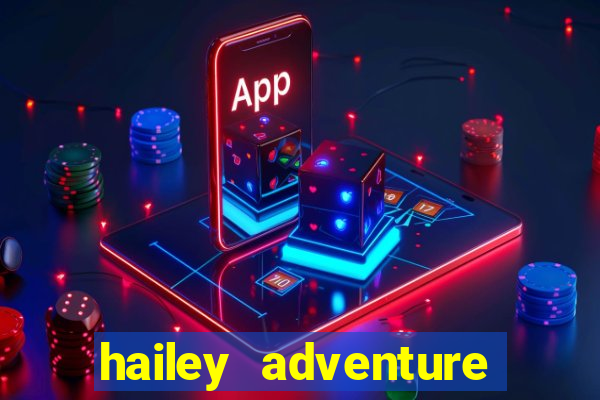 hailey adventure mod apk unlimited money