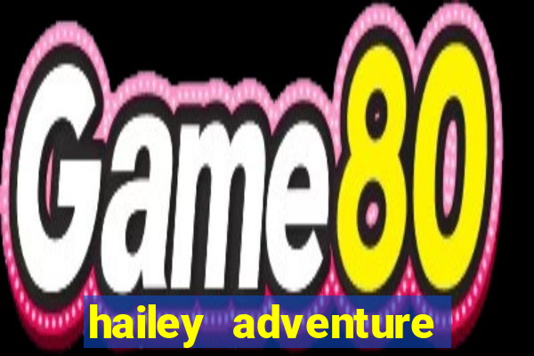 hailey adventure mod apk unlimited money