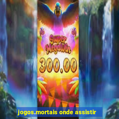 jogos.mortais onde assistir