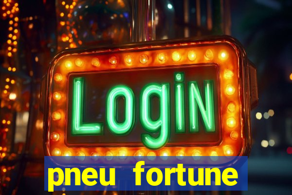 pneu fortune reclame aqui