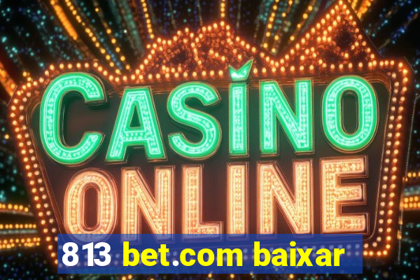 813 bet.com baixar