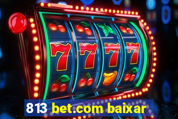 813 bet.com baixar