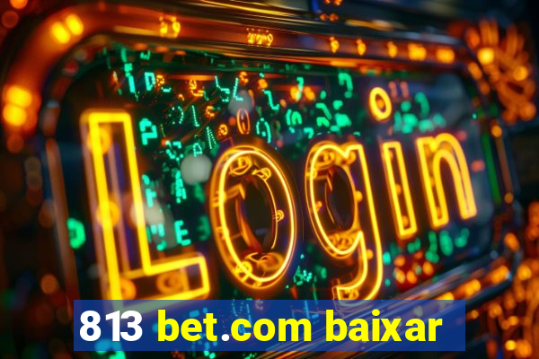 813 bet.com baixar