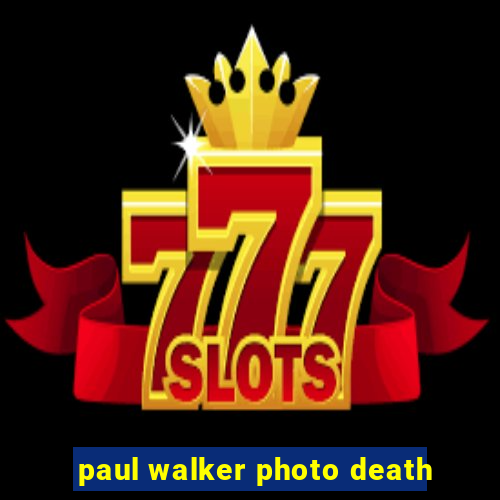 paul walker photo death