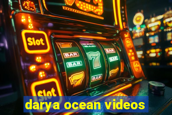 darya ocean videos