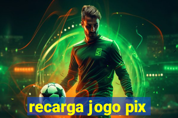 recarga jogo pix