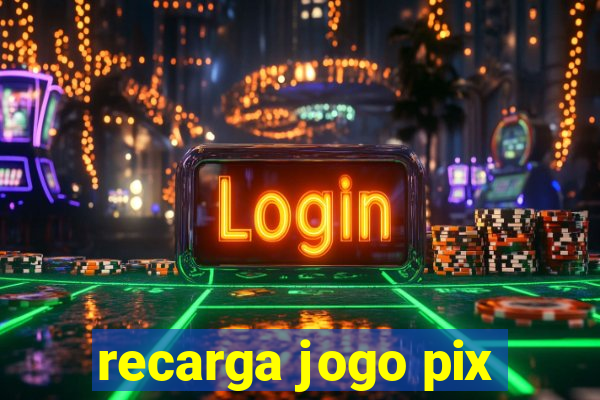 recarga jogo pix