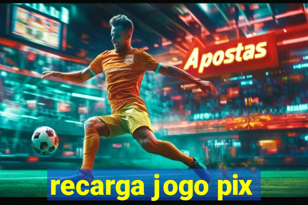 recarga jogo pix