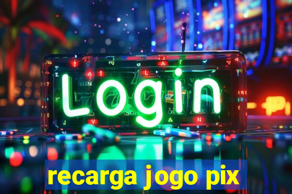 recarga jogo pix