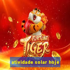 atividade solar hoje