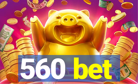 560 bet