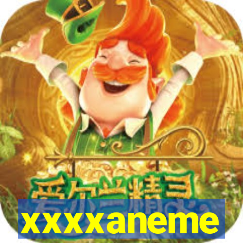 xxxxaneme