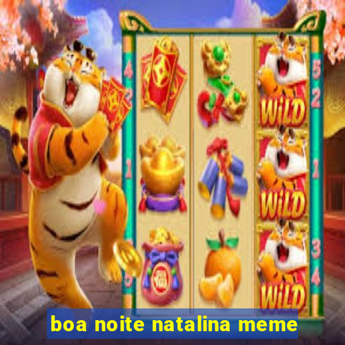 boa noite natalina meme