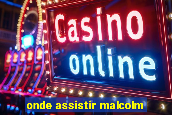 onde assistir malcolm