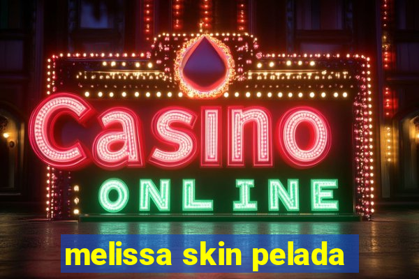 melissa skin pelada