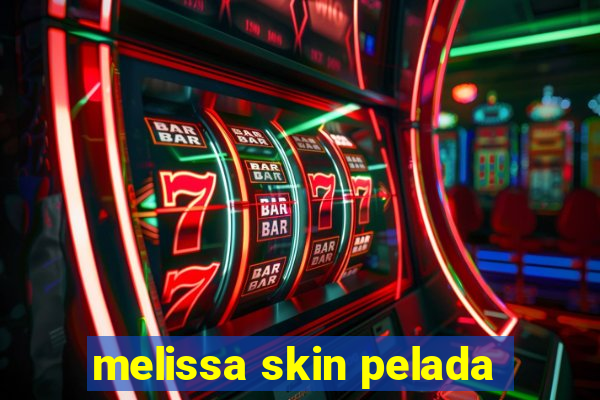 melissa skin pelada