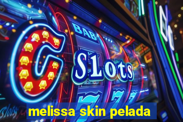 melissa skin pelada