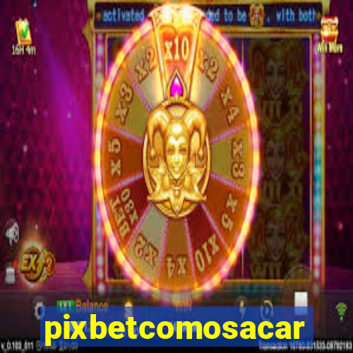 pixbetcomosacar