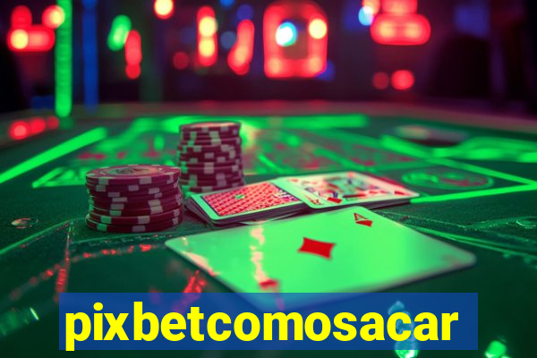 pixbetcomosacar