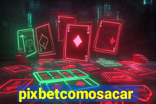 pixbetcomosacar