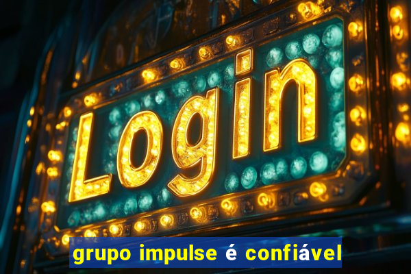 grupo impulse é confiável