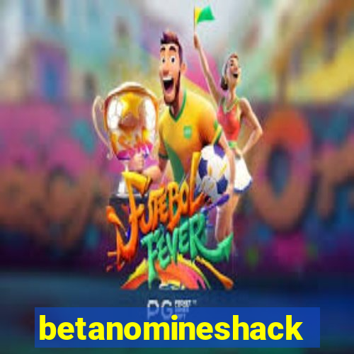 betanomineshack