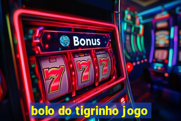 bolo do tigrinho jogo